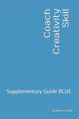 Coach Creativity Skill: Supplementary Guide BLUE (Start here)