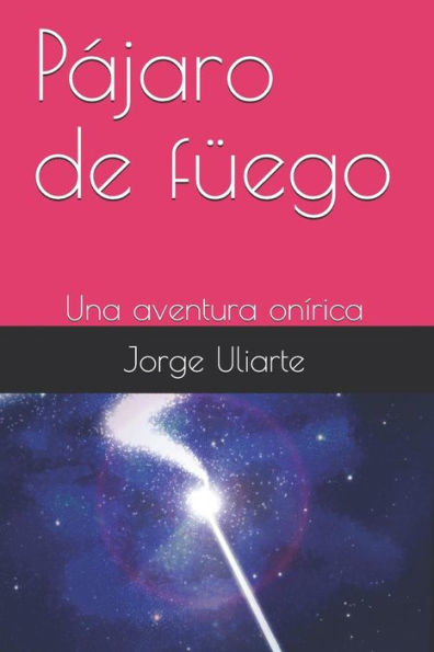 Pájaro De Füego : Una Aventura Onírica