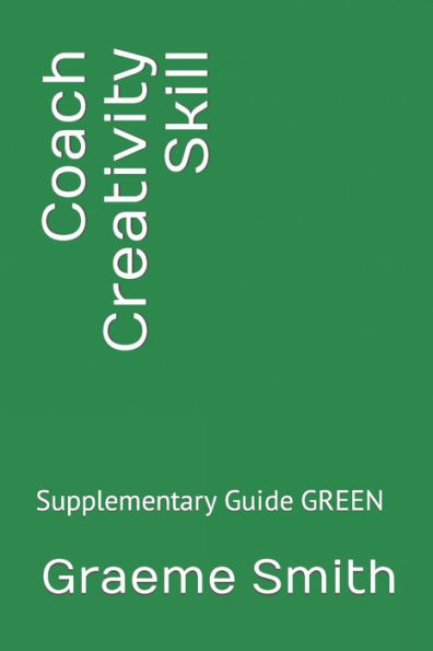 Coach Creativity Skill: Supplementary Guide GREEN (Start here)