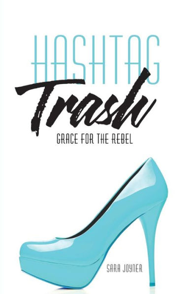 Hashtag Trash: Grace for the Rebel