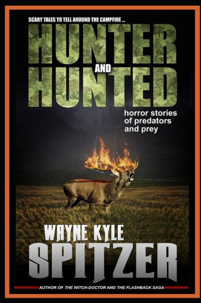 Hunter and Hunted | Horror Stories of Predators and Prey: Scary tales to tell around the campfire