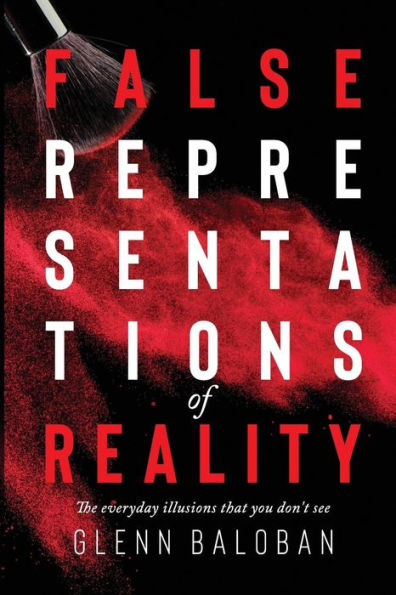False Representations Of Reality: The everyday illusions that you don't see
