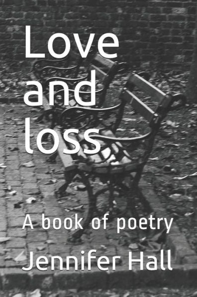 Love And Loss : A Book Of Poetry