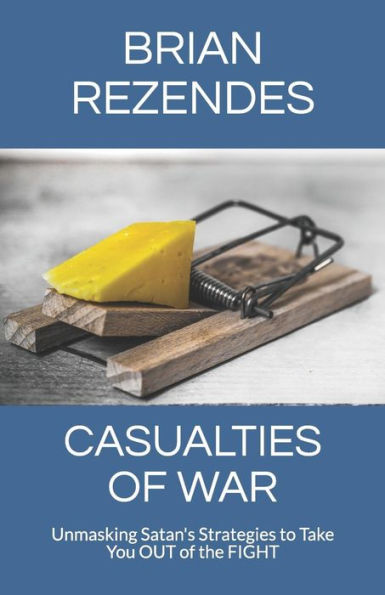 Casualties of War: Unmasking Satan's Strategies to Take You Out of the Fight