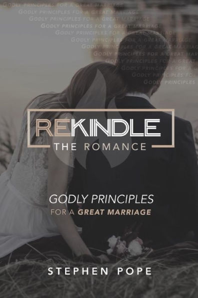 Rekindle The Romance : Godly Principles For A Great Marriage