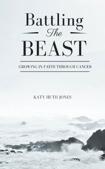Battling the Beast: Growing in Faith through Cancer