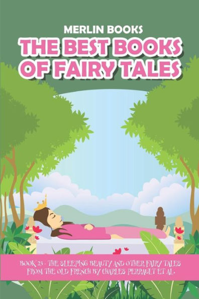 The Best Books Of Fairy Tales : Book 23 - The Sleeping Beauty And Other Fairy Tales From The Old French