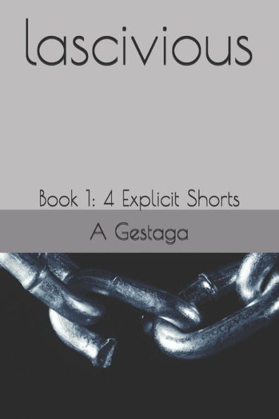 lascivious: Book 1: 4 Explicit Shorts