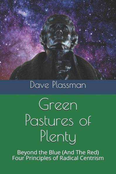 Green Pastures of Plenty: Beyond the Blue (And The Red), Four Principles of Radical Centrism