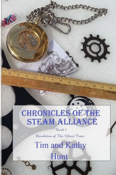 Chronicles of The Steam Alliance: Book 4 Desolation of The Ghost Train (The Chronicles of the Steam Alliance)