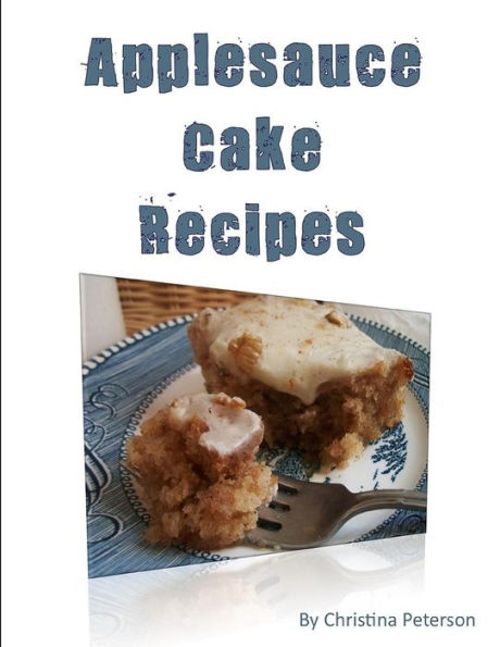 Applesauce Cake Recipes: 18 delicious desserts, made with apples, some ingredients of nuts, molasses, dates, chocolate, nuts (Cakes)