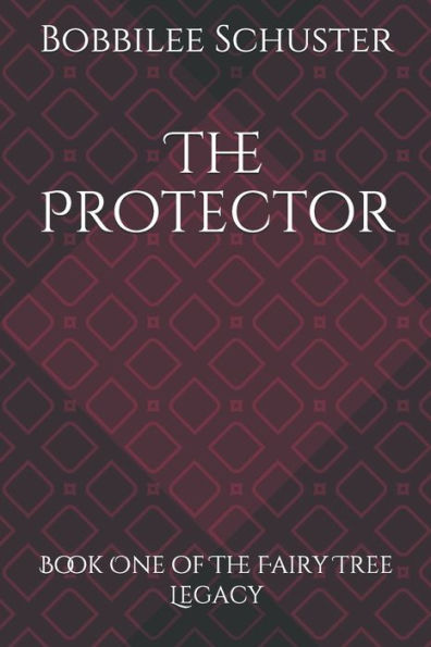 The Protector : Book One Of The Fairy Tree Legacy