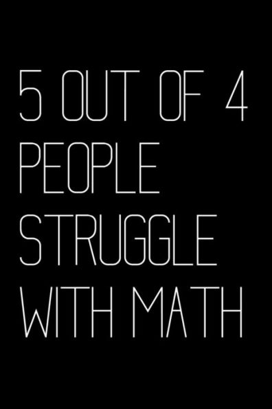 5 Out Of 4 People Struggle With Math
