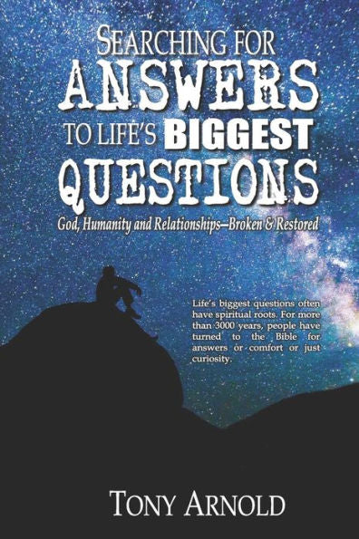 Searching For Answers To Life's Biggest Questions : God, Humanity And Relationships - Broken & Restored
