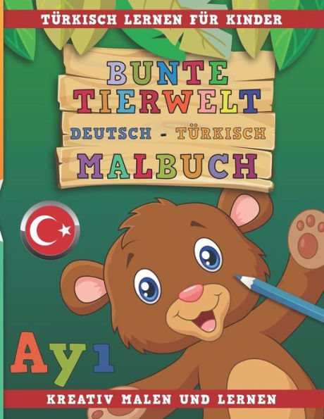 Bunte Tierwelt Deutsch - TUrkisch Malbuch. TUrkisch lernen fUr Kinder. Kreativ malen und lernen. (German Edition)