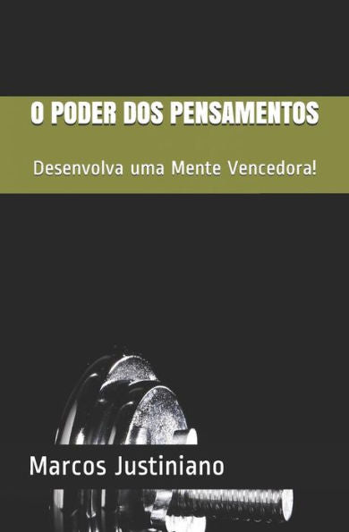 O Poder Dos Pensamentos : Desenvolva Uma Mente Vencedora!
