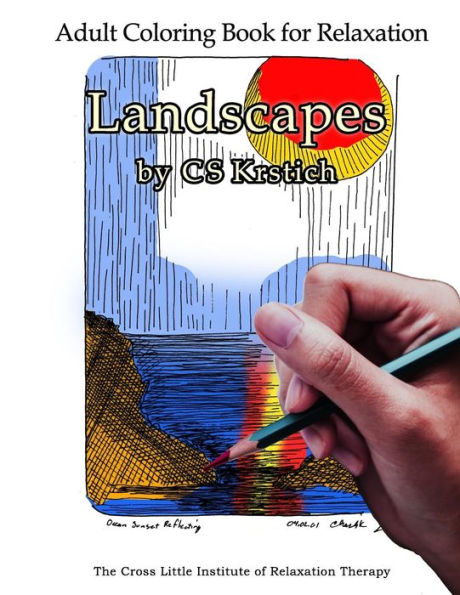 Adult Coloring Book for Relaxation Landscapes by CS Krstich: Stress Relief From The Cross Little Institute of Relaxation Therapy