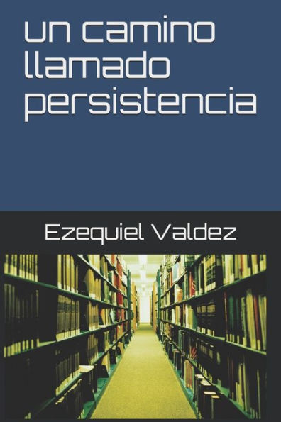 Un Camino Llamado Persistencia