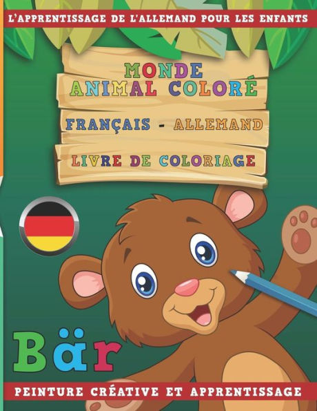 Monde Animal Color? Fran?ais - Allemand Livre De Coloriage. L'Apprentissage De L'Allemand Pour Les Enfants. Peinture Cr?ative Et Apprentissage