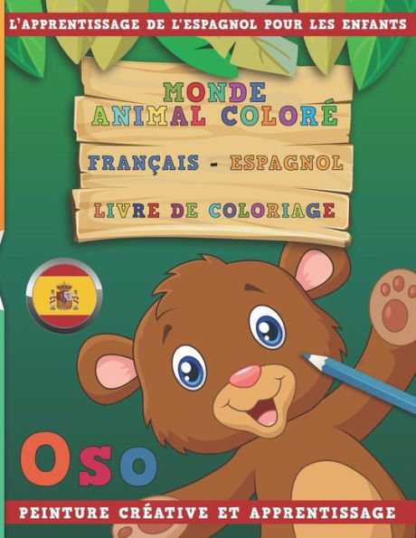 Monde Animal Color? Fran?ais - Espagnol Livre De Coloriage. L'Apprentissage De L'Espagnol Pour Les Enfants. Peinture Cr?ative Et Apprentissage