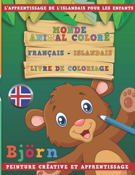Monde Animal Color? Fran?ais - Islandais Livre De Coloriage. L'Apprentissage De L'Islandais Pour Les Enfants. Peinture Cr?ative Et Apprentissage