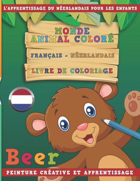 Monde Animal Color? Fran?ais - N?erlandais Livre De Coloriage. L'Apprentissage Du N?erlandais Pour Les Enfants. Peinture Cr?ative Et Apprentissage