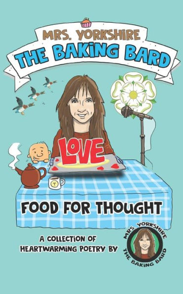 Food for Thought: A collection of heartwarming poetry by Mrs Yorkshire the Baking Bard (Mrs Yorkshire the Baking Bard Trilogy)