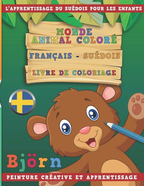Monde Animal Color? Fran?ais - Su?dois Livre De Coloriage. L'Apprentissage Du Su?dois Pour Les Enfants. Peinture Cr?ative Et Apprentissage