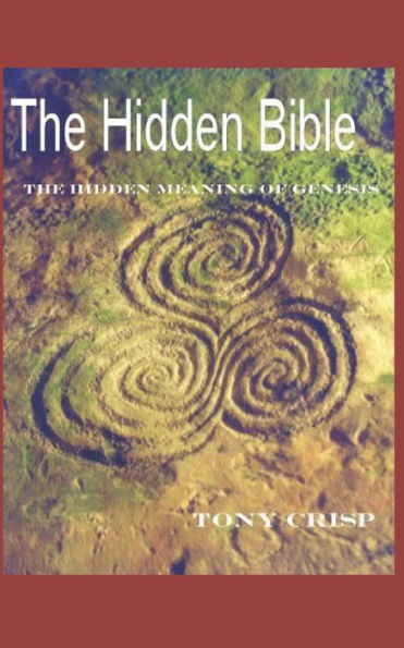 The Hidden Bible : The Hidden Meaning Of Genesis