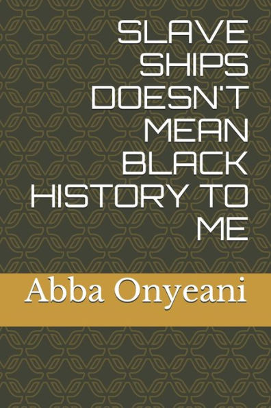 Slave Ships Doesn't Mean Black History To Me