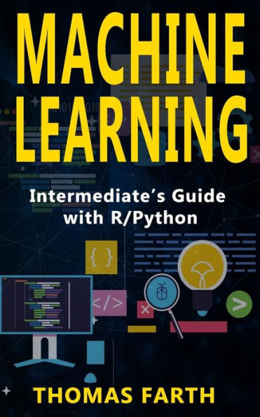 Machine Learning : Intermediate's Guide With R/Python