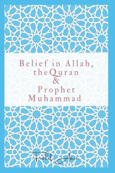 Belief in Allah, the Quran and Prophet Muhammad: Reasons why you should believe in Islam