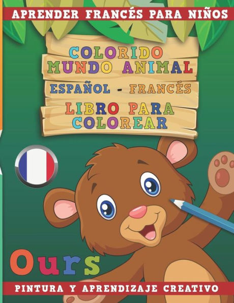 Colorido mundo animal - Espa?ol-FrancEs - Libro para colorear. Aprender francEs para ni?os I Pintura y aprendizaje creativo (Spanish Edition)