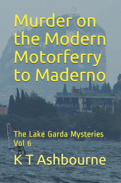 Murder On The Modern Motorferry To Maderno : The Lake Garda Mysteries