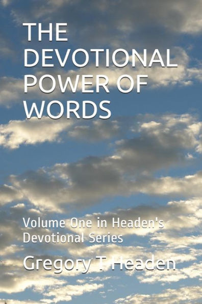 The Devotional Power Of Words : Volume One In Headen's Devotional Series