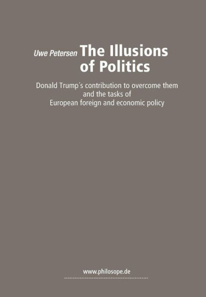 The Illusions Of Politics : Donald Trump's Contribution To Overcome Them And The Tasks Of European Foreign And Economic Policy