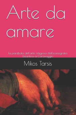 Arte da amare: la parabola dell'arte religiosa dall'iconografia bizantina a Caravaggio (Italian Edition)