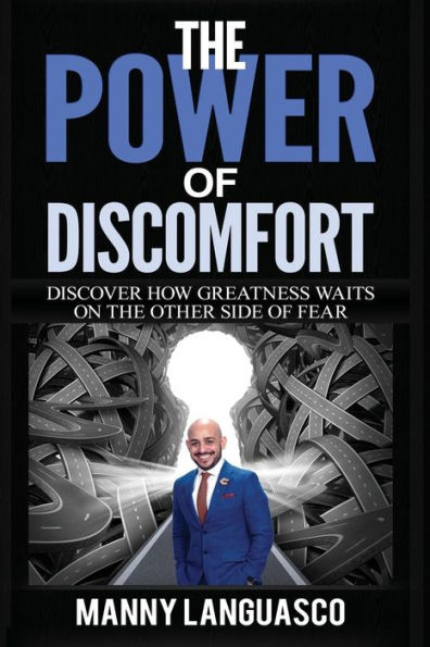 The Power Of Discomfort : Discover How Greatness Waits On The Other Side Of Fear
