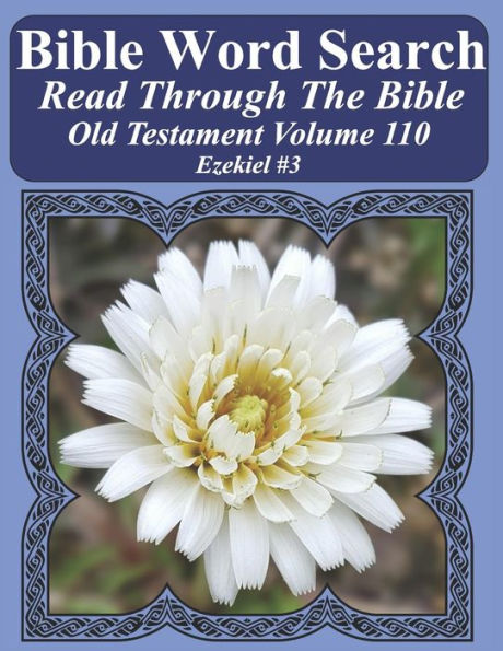 Bible Word Search Read Through The Bible Old Testament Volume 110: Ezekiel #3 Extra Large Print (Bible Word Search Puzzles Jumbo Print Flower Lover's Edition Old Testament)
