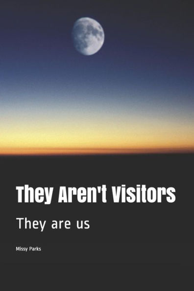 They Aren't Visitors : They Are Us