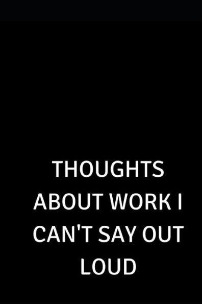 Thoughts About Work I Can't Say Out Loud