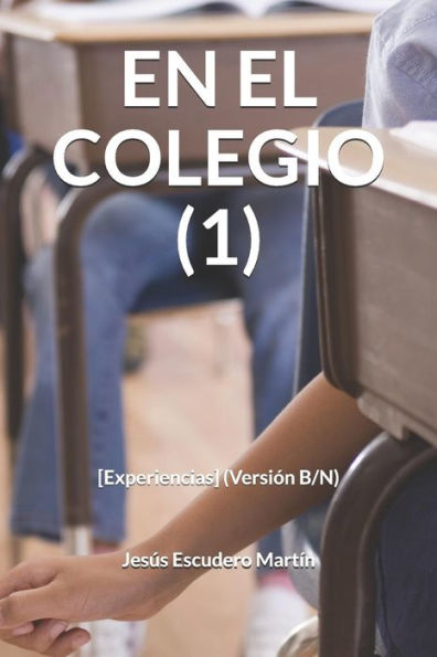 EN EL COLEGIO (1): [Experiencias] (Versión B/N) (Spanish Edition)
