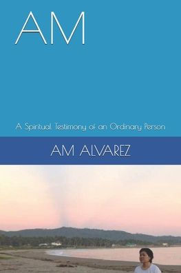 AM: A Spiritual Testimony of an Ordinary Person