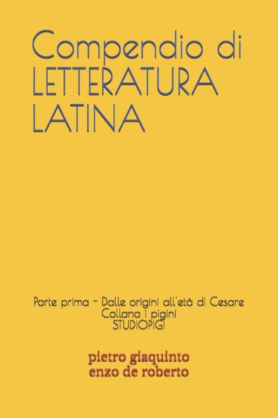 Compendio di LETTERATURA LATINA: Parte prima - Dalle origini all'età di Cesare (I PIGINI STUDIOPIGI) (Italian Edition)