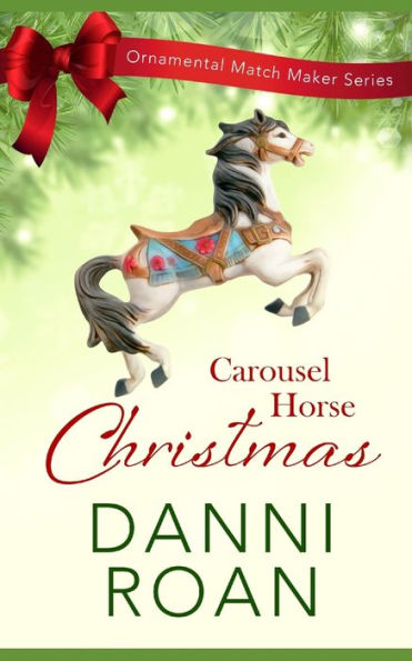 Carousel Horse Christmas: The Ornamental Match Maker Series: Book 1 (The Ornamental Match Makers Series)