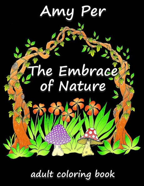 The Embrace Of Nature : Adult Coloring Book