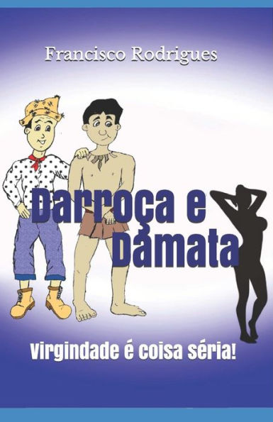 Darro?a e Damata: Virgindade E coisa sEria (Portuguese Edition)