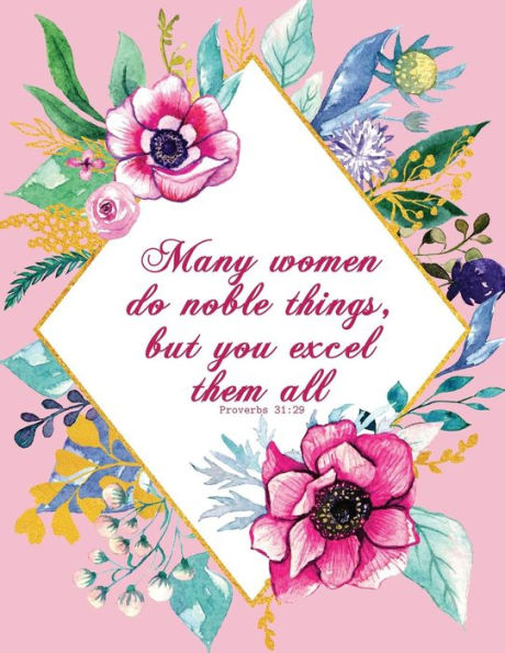 Many Women Do Noble Things, But You Excel Them All - Proverbs 31 : 29
