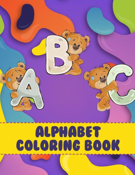 Alphabet Coloring Book: Learn Letters By Coloring With Cute Bears