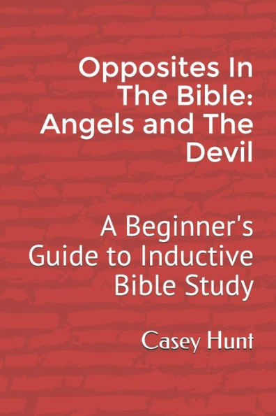Opposites In The Bible : Angels And The Devil: A Beginner's Guide To Inductive Bible Study